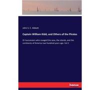 Captain William Kidd and Others of the Pirates Or buccaneers who ravaged the seas the islands and the continents of America two hundred years ago. Vol.1 - John S. C. AbbottJohn S. C. Abbott (Auteur)
