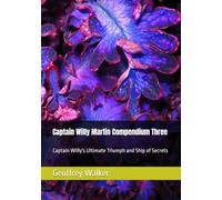 Captain Willy Martin Compendium Three: Captain Willy's Ultimate Triumph and Ship of Secrets