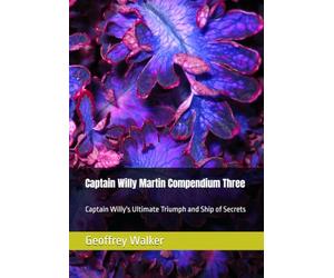 Captain Willy Martin Compendium Three: Captain Willy's Ultimate Triumph and Ship of Secrets