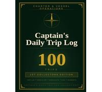 Captain's Daily Trip Log 100 Trips: 1st Collector's Edition