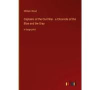 Captains Of The Civil War - A Chronicle Of The Blue And The Gray