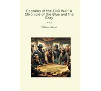 Captains of the Civil War: A Chronicle of the Blue and the Gray