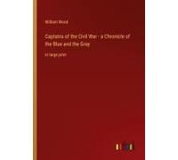 Captains Of The Civil War - A Chronicle Of The Blue And The Gray