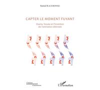 Capter le moment fuyant Osamu Tezuka et l'invention de l'animation télévisée - Samuel Kaczorowski - L'harmattan - broché - Beau livre