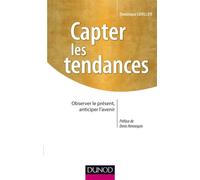 Capter les tendances- Observer le présent, anticiper l'avenir Comment gangner sur ses concurrents - Dominique Cuvillier - Dunod - broché - Etude