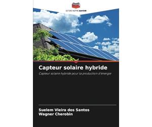 Capteur solaire hybride: Capteur solaire hybride pour la production d'énergie