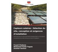 Capteurs solaires : Sélection du site, conception et exigences d'installation: Directives pour le choix optimal de l'emplacement, la conception du système et la conformité aux normes d'installation