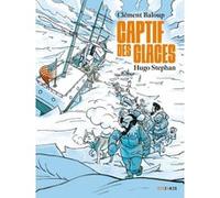 Captif des glaces Clément Baloup (Auteur), Hugo Stephan (Dessinateur), Vincent Piolet (Postface)
