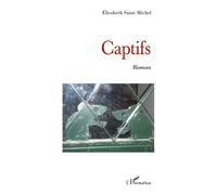 Captifs Roman - Elisabeth Saint Michel - L'harmattan - broché - Roman