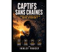 Captifs sans chaînes: Sommes-nous encore maîtres de notre attention ?