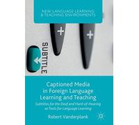 Captioned Media in Foreign Language Learning and Teaching: Subtitles for the Deaf and Hard-of-Hearing as Tools for Language Learning