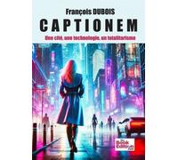 Captionem - Une Cité, Une Technologie, Un Totalitarisme