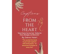 Captions From the Heart: Short poems you can feel- Perfect for posts, messages, and memories.