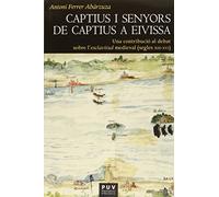 Captius i senyors de captius a Eivissa: Una contribució al debat sobre l?esclavitud medieval (segles XIII-XVI)