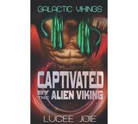 Captivated By The Alien Viking: Book Five In The Galactic Vikings Mail Order Bride Series