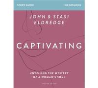 Captivating Bible Study Guide, Updated Edition: Unveiling the Mystery of a Woman’s Soul