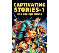 Captivating Stories For Curious Minds: A Collection Of Mind-Blowing True Stories That Have Never Reached Your Ears Before! (Tales Beyond Belief)
