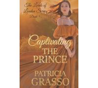 Captivating The Prince: 5 (The Lords Of London Regency Romance Series)