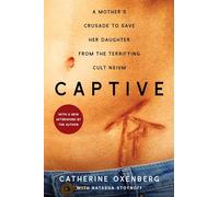 Captive: A Mother's Crusade to Save Her Daughter from the Terrifying Cult Nxivm