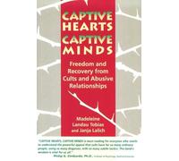 Captive Hearts, Captive Minds: Freedom and Recovery from Cults and Other Abusive Relationships