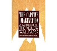 Captive Imagination, The : A Casebook on The Yellow Wallpaper Golden, Catherine (Auteur)