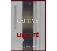 Captive - Liberté Julie Jean-Baptiste (Auteur)