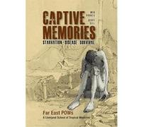 Captive Memories: Far East Pows & Liverpool School of Tropical Medicine - [Version Originale] Inconnu (Auteur)