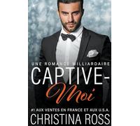 Captive-Moi: Une Romance Milliardaire