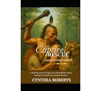 Captive Rescue ~ An Historical Native American Romance: A Love Born of Bravery, Bound by Destiny