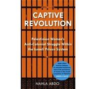 Captive Revolution: Palestinian Womenâ??S Anti-Colonial Struggle Within The Israeli Prison System (Paperback) Nahla Abdo, (Auteur)
