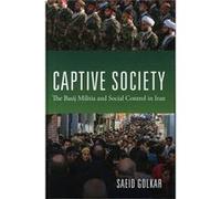 Captive Society: The Basij Militia And Social Control In Iran (Hardcover) Saeid Golkar, (Auteur)