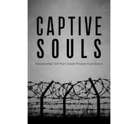 Captive Souls: Documenting Civil War's Harsh Prisoner Experiences
