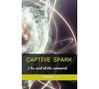 CAPTIVE SPARK: the seal of the samurai .
