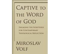 Captive to the Word of God: Engaging the Scriptures for Contemporary Theological Reflection