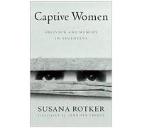 Captive Women: Oblivion And Memory In Argentina