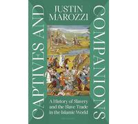 Captives and Companions: A History of Slavery and the Slave Trade in the Islamic World