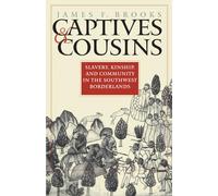 Captives and Cousins: Slavery, Kinship, and Community in the Southwest Borderlands