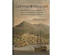 Captives and Voyagers: Black Migrants Across the Eighteenth-Century British Atlantic World Byrd, Alexander X. (Auteur)