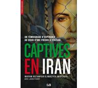 Captives en Iran Témoignage d’espérance au cÅ“ur d’une prison à Téhéran - Maryam Rostampour - Beatitudes Eds - broché - Récit
