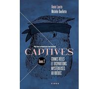 Captives T.2: Crimes réels et disparitions mystérieuses au Québec (2)