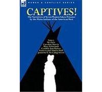 Captives! the Narratives of Seven Women Taken Prisoner by the Plains Indians of the American West Parker, Cynthia Ann, Schwandt, Mary, Harris, Caroline (Auteur)