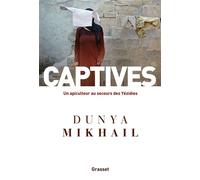Captives Un apiculteur au secours des Yézidies - Dunya Mikhail - Grasset - broché - Essai