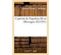 Captivité de Napoléon III en Allemagne - Général Comte C Monts - Hachette Bnf - broché - Livre