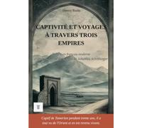 Captivité et voyages à travers trois empires: 1ère réécriture intégrale en français moderne des récits de voyages de Johannes Schiltberger, 1394-1427.