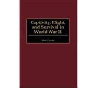 Captivity, Flight, and Survival in World War II Alan J. Levine (Auteur)