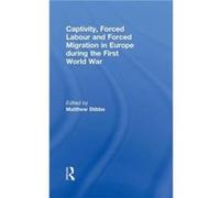 Captivity Forced Labour and Forced Migration in Europe during the First World War by Matthew Stibbe Jochen Oltmer (Auteur)