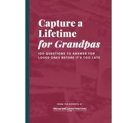 Capture a Lifetime for Grandpas: 100 Questions to Answer for Loved Ones Before It's Too Late