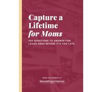 Capture a Lifetime for Moms: 100 Questions to Answer for Loved Ones Before It's Too Late
