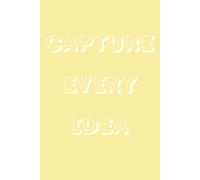 Capture Every Idea: Creative Notebook for Writers, Artists, Entrepreneurs, and Dream Chasers