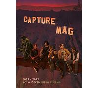 Capture Mag 2012-2022 : notre décennie de cinéma